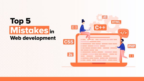 Top five mistakes companies make in web development