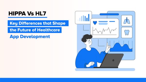 HIPAA vs. HL7: Key Differences That Shape the Future of Healthcare App Development